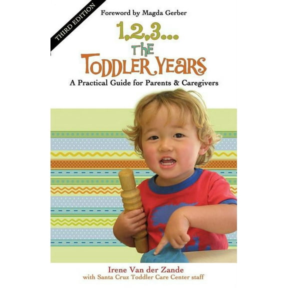 1, 2, 3... the Toddler Years: A Practical Guide for Parents & Caregivers, (Paperback)