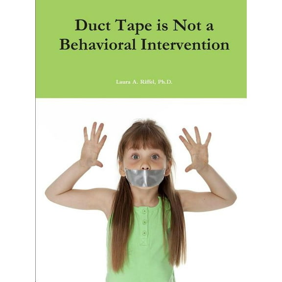 Duct Tape is Not a Behavioral Intervention, (Paperback)