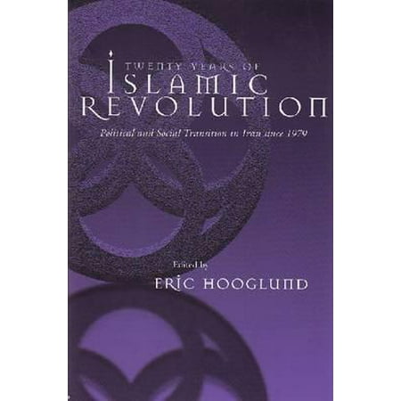 Syracuse Revolution - Twenty Years of Islamic Revolution : Political and Social Transition in Iran Since 1979