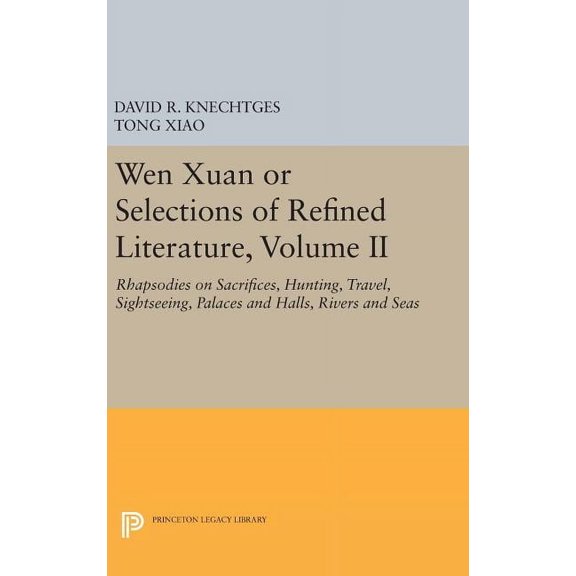 Wen Xuan or Selections of Refined Literature, Volume II: Rhapsodies on Sacrifices, Hunting, Travel, Sightseeing, Palaces, (Hardcover)