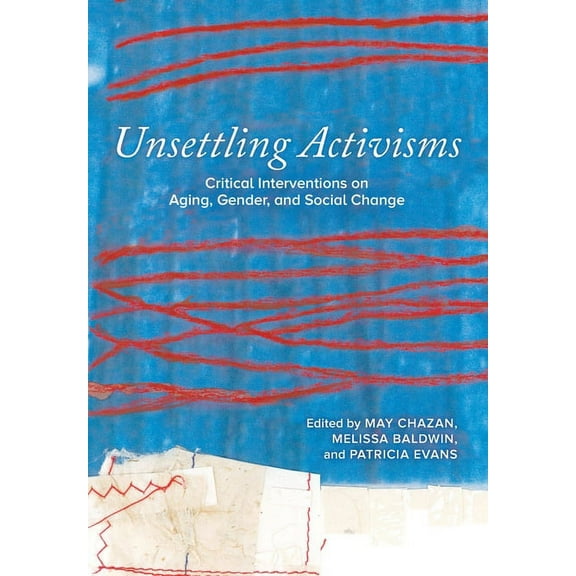 Unsettling Activisms: Critical Interventions on Aging, Gender, and Social Change, (Paperback)
