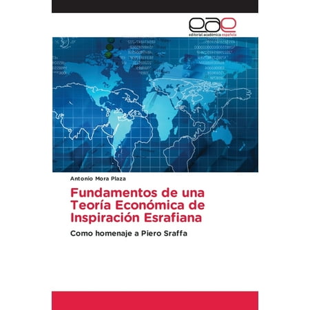 Fundamentos de una Teoría Económica de Inspiración Esrafiana (Paperback)