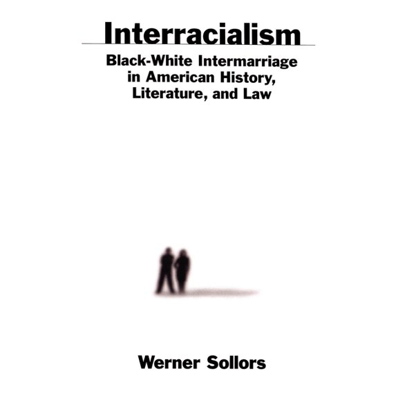 Interracialism: Black-White Intermarriage in American History, Literature, & Law, (Hardcover)