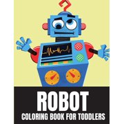 Robot Coloring Book For Toddlers: 25 Unique High Quality Funny Robots For Toddler Boy And Girl (Paperback)