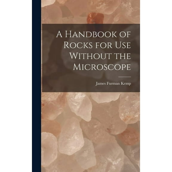 A Handbook of Rocks for Use Without the Microscope (Hardcover)