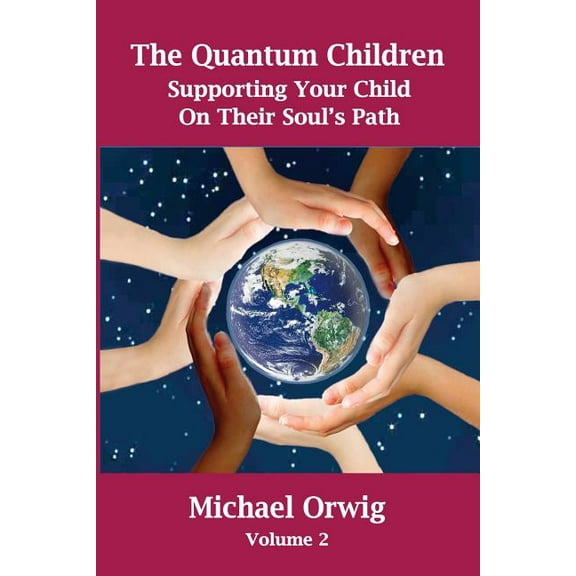 Quantum Children The Quantum Children: Supporting Your Child On Their Soul's Path, Book 2, (Paperback)