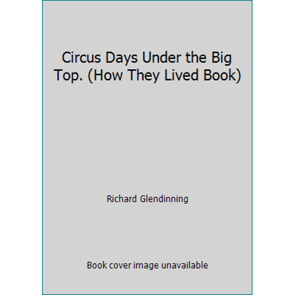 Pre-Owned Circus Days Under the Big Top. (How They Lived Book) (Hardcover) 0811669173 9780811669177