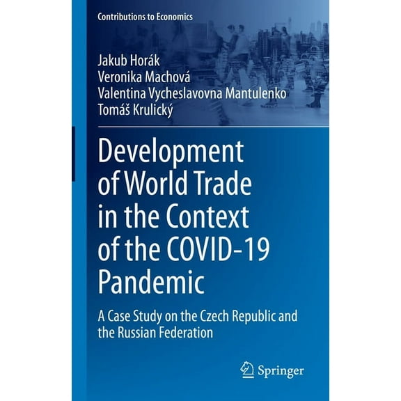 Contributions to Economics Development of World Trade in the Context of the Covid-19 Pandemic: A Case Study on the Czech Republic and the Russian F, (Hardcover)