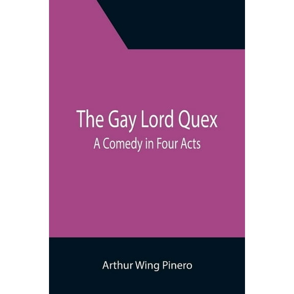 The Gay Lord Quex: A Comedy in Four Acts, (Paperback)