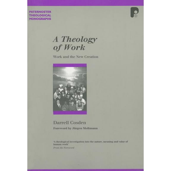 Paternoster Theological Monographs A Theology of Work: Work and the New Creation, (Paperback)