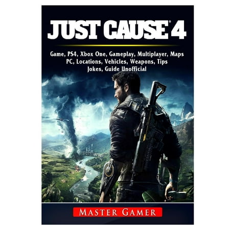 Just Cause 4 Game, PS4, Xbox One, Gameplay, Multiplayer, Maps, PC, Locations, Vehicles, Weapons, Tips, Jokes, Guide Unofficial