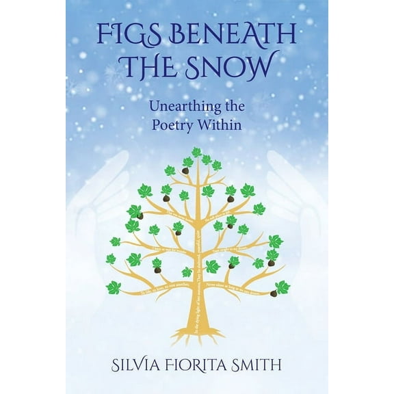 Figs Beneath the Snow : Unearthing the Poetry Within (Paperback)