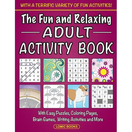 The Fun and Relaxing Adult Activity Book : With Easy Puzzles, Coloring Pages, Writing Activities, Brain Games and Much (Best Brain Games For Adults)