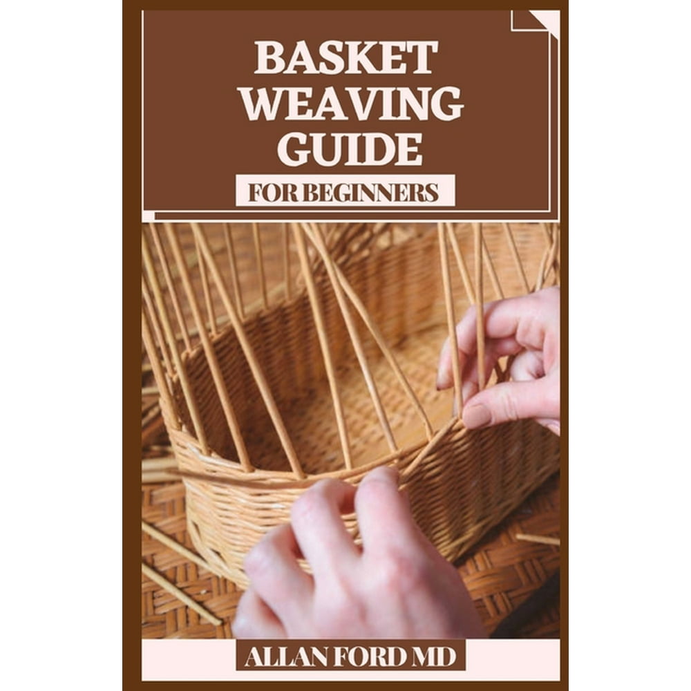 Basket Weaving Guide for Beginners All the Abilities and Devices You