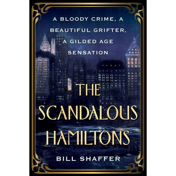 The Scandalous Hamiltons: A Bloody Crime, a Beautiful Grifter, a Gilded Age Sensation, (Paperback)