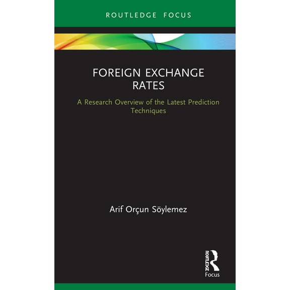 Routledge Focus on Economics and Finance Foreign Exchange Rates: A Research Overview of the Latest Prediction Techniques, (Hardcover)