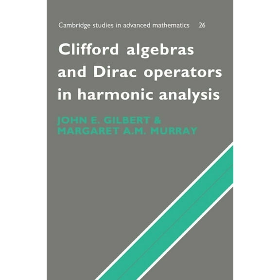 Cambridge Studies in Advanced Mathematic Clifford Algebras and Dirac Operators in Harmonic Analysis, Book 26, (Hardcover)