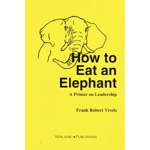 How to Eat an Elephant: A Primer on Leadership, (Paperback)