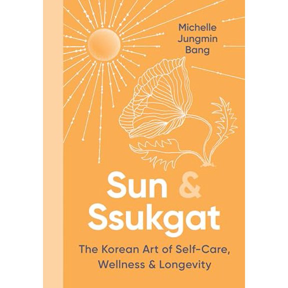 Pre-Owned Sun & Ssukgat: The Korean Art of Self-Care, Wellness & Longevity (Hardcover) 0063341522 9780063341524
