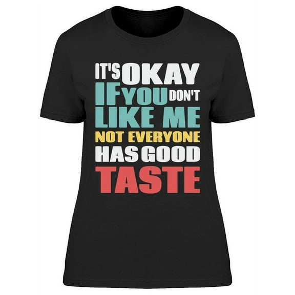 It's Okay If You Don't Like Me T-Shirt Women -Image by Shutterstock, Female Small