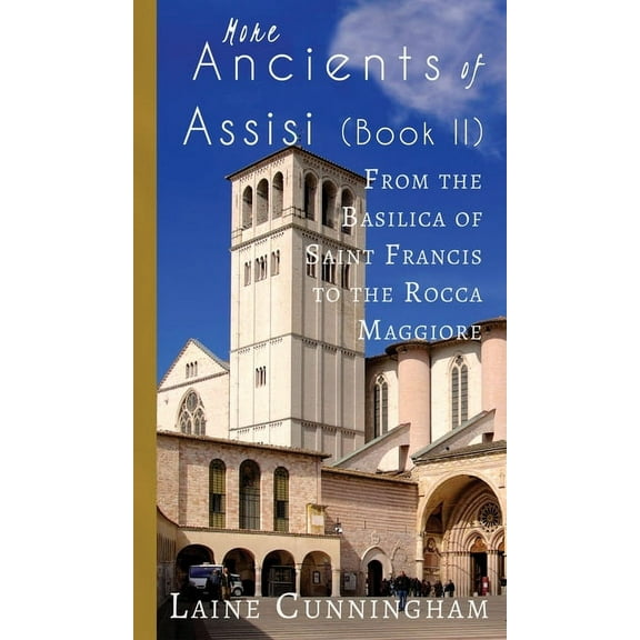 Travel Photo Art More Ancients of Assisi (Book II): From the Basilica of Saint Francis to the Rocca Maggiore, Book 7, (Hardcover)