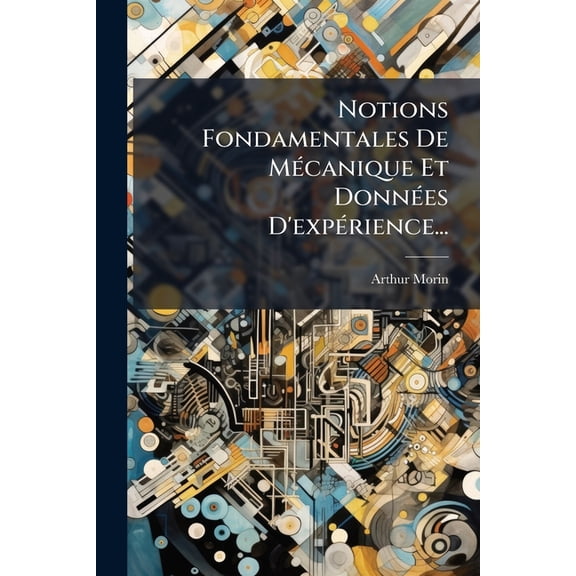 Notions Fondamentales De Mécanique Et Données D'expérience... (Paperback)