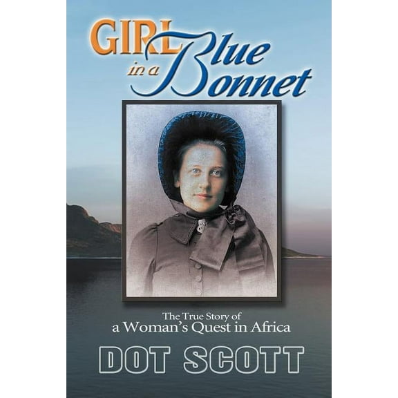 Girl in a Blue Bonnet: The true story of a woman's quest in Africa., (Paperback)