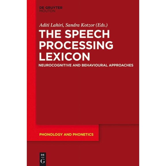 Phonology and Phonetics [Pp] The Speech Processing Lexicon: Neurocognitive and Behavioural Approaches, Book 22, (Hardcover)