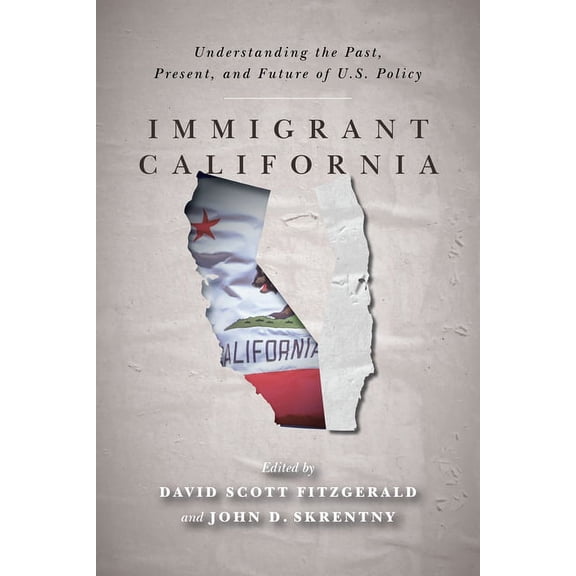 Immigrant California: Understanding the Past, Present, and Future of U.S. Policy (Hardcover)