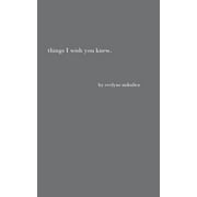 Things I Wish You Knew: Poems, Letters and Text to Honor All the Broken Hearts (Paperback)