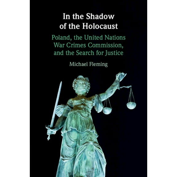 In the Shadow of the Holocaust: Poland, the United Nations War Crimes Commission, and the Search for Justice, (Paperback)
