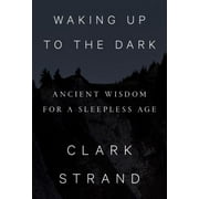 Angle View: Waking Up to the Dark: Ancient Wisdom for a Sleepless Age [Hardcover - Used]