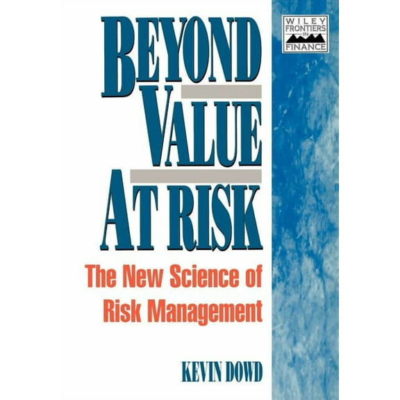 Frontiers in Finance Beyond Value at Risk: The New Science of Risk Management, Book 95, (Paperback)