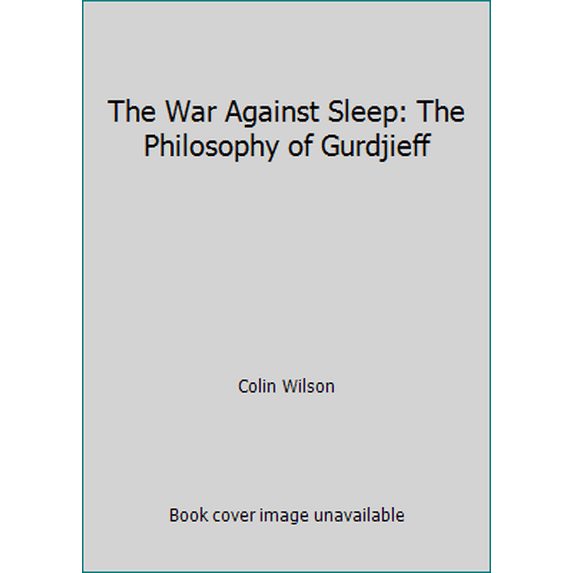 Pre-Owned The War Against Sleep: The Philosophy of Gurdjieff (Paperback) 085030198X 9780850301984