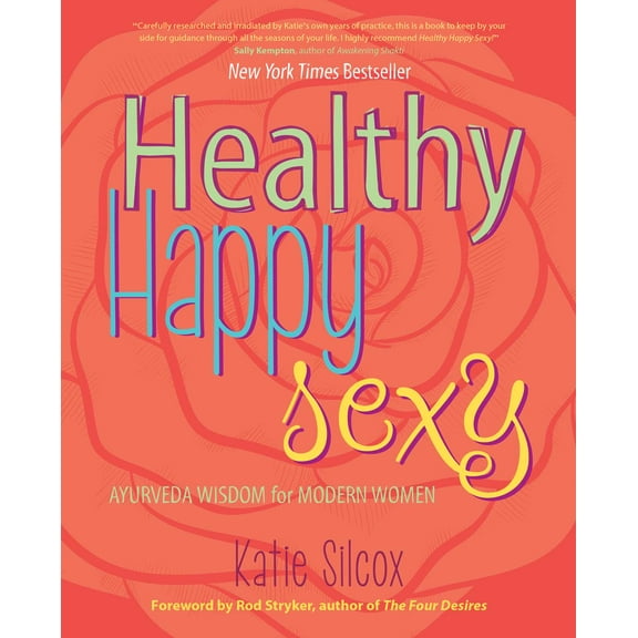 Healthy Happy Sexy : Ayurveda Wisdom for Modern Women (Paperback)