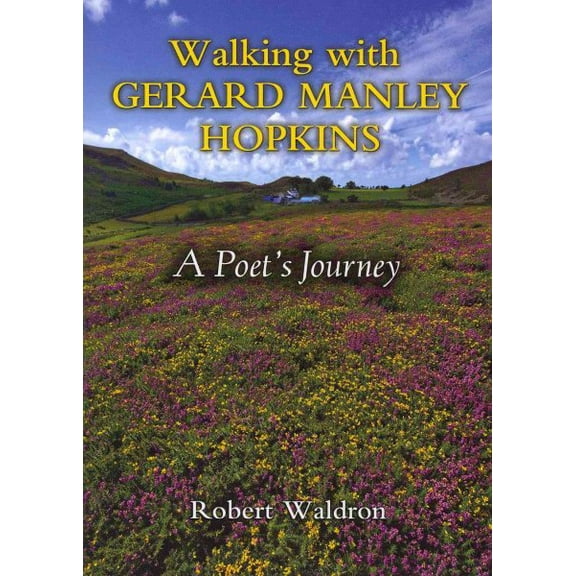 Walking with Gerard Manley Hopkins: A Poet's Journey (Paperback)