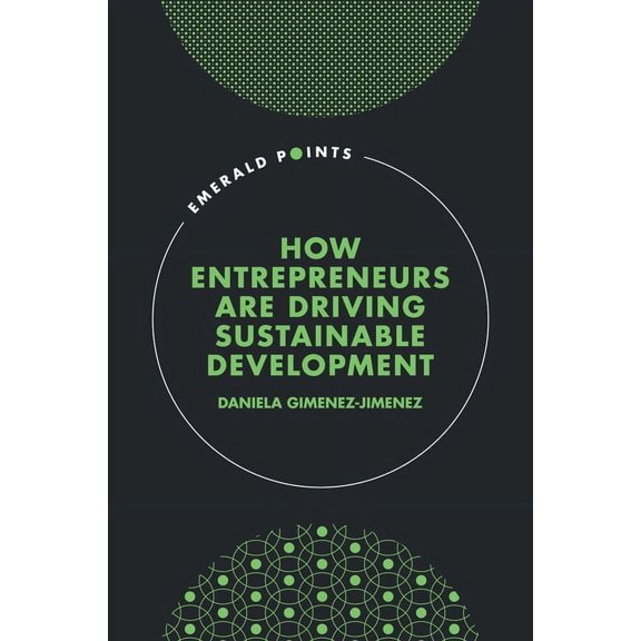 Emerald Points How Entrepreneurs Are Driving Sustainable Development, (Hardcover)