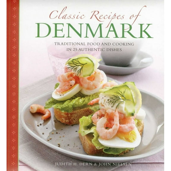Classic Recipes of Denmark: Traditional Food and Cooking in 25 Authentic Dishes, (Hardcover)
