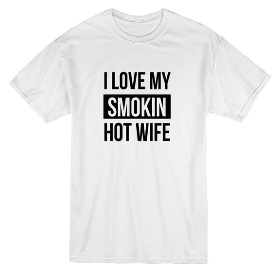 Spouses Day I Love My Smokin Hot Wife Graphic Men White T-Shirt, Male Large