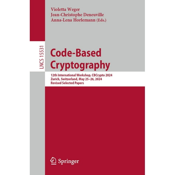 Lecture Notes in Computer Science Code-Based Cryptography: 12th International Workshop, Cbcrypto 2024, Zurich, Switzerland, May 25-26, 2024, Revised Selec, Book 15531, (Paperback)