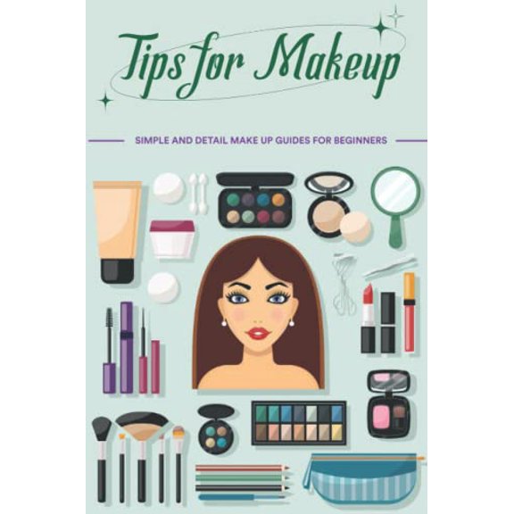 Pre-Owned Tips for Makeup: Simple and Detail Make Up Guides for Beginners