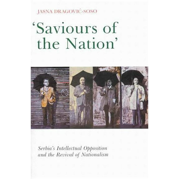 Saviours of the Nation : Serbia's Intellectual Opposition and the Revival of Nationalism (Paperback)