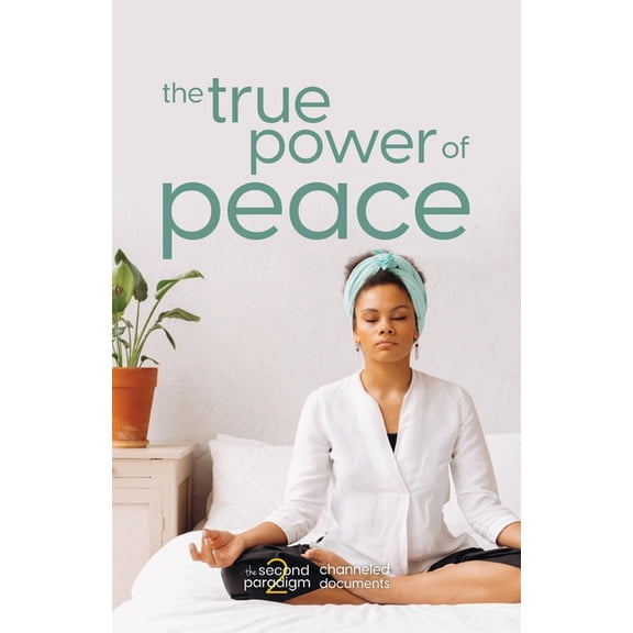 The Second Paradigm Channeled Documents The True Power of Peace, (Paperback)