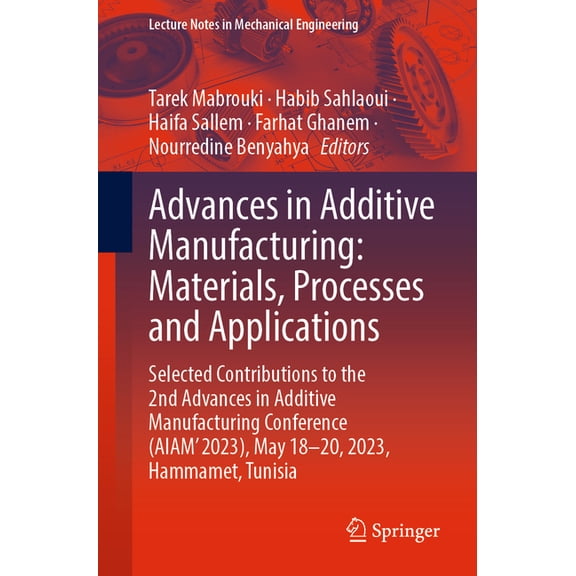 Lecture Notes in Mechanical Engineering Advances in Additive Manufacturing: Materials, Processes and Applications: Selected Contributions to the 2nd Advances in, (Paperback)