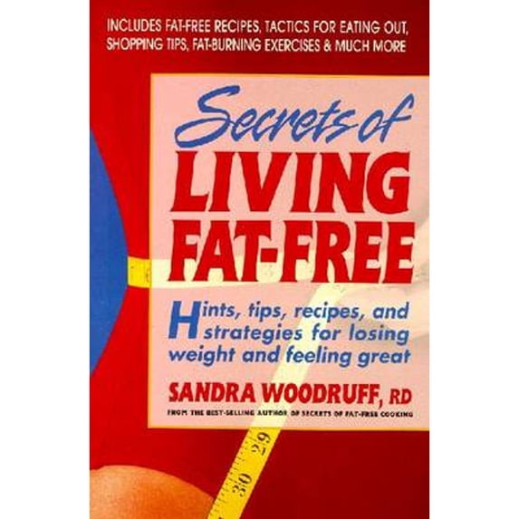 Pre-Owned Secrets of Living Fat-Free: Hints, Tips, Recipes, and Strategies for Losing Weight and Feeling Great (Paperback) by Sandra Woodruff