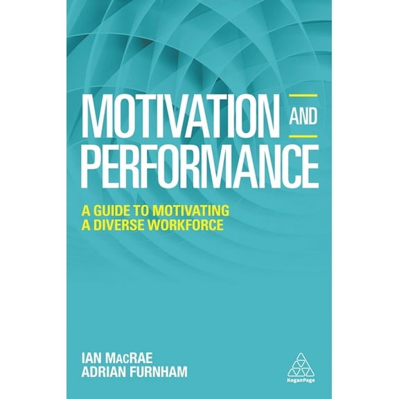 Motivation and Performance: A Guide to Motivating a Diverse Workforce, (Paperback)