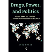 Drugs, Power, and Politics: Narco Wars, Big Pharma, and the Subversion of Democracy, (Paperback)