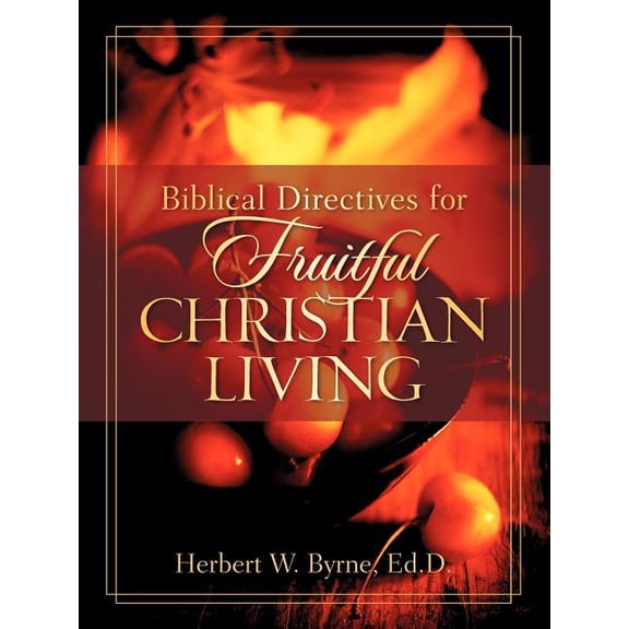 Biblical Directives for Fruitful Christian Living, (Paperback)