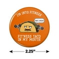 thumbnail image 3 of I'm Into Fitness Fit'ness Taco In My Mouth Funny Kitchen Refrigerator Locker Button Magnet, 3 of 5