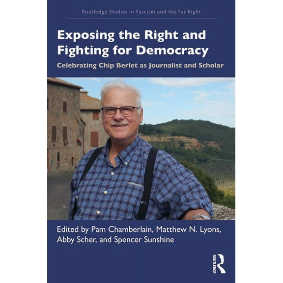 Routledge Studies in Fascism and the Far Exposing the Right and Fighting for Democracy: Celebrating Chip Berlet as Journalist and Scholar, (Paperback)